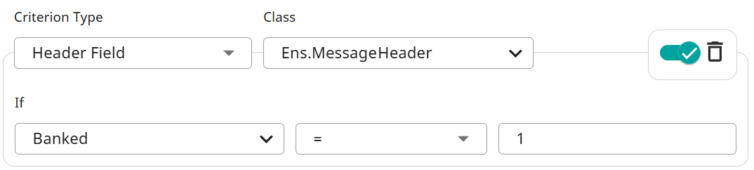 type=header field; class=Ens.MessageHeader; if: banked=1